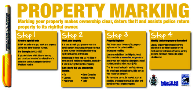 PROPERTY MARKING Marking your property makes ownership clear, deters theft and assists police return property to its rightful owner. Create a special code  Mark your property
