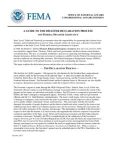 OFFICE OF EXTERNAL AFFAIRS CONGRESSIONAL AFFAIRS DIVISION A GUIDE TO THE DISASTER DECLARATION PROCESS AND FEDERAL DISASTER ASSISTANCE State, Local, Tribal and Territorial governments share the responsibility for protecti