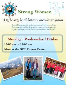 Strong Women A light weight & balance exercise program StrongWomen envisions a diverse community of women who are fit, strong, and healthy; in turn these empowered women become agents of change for their families, commun