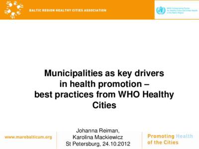 Municipalities as key drivers in health promotion – best practices from WHO Healthy Cities Johanna Reiman, Karolina Mackiewicz