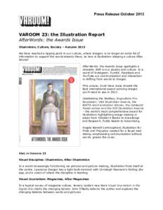 Press Release OctoberVAROOM 23: the Illustration Report AfterWords: the Awards Issue Illustration, Culture, Society – Autumn 2013 We have reached a tipping point in our culture, where imagery is no longer an ext