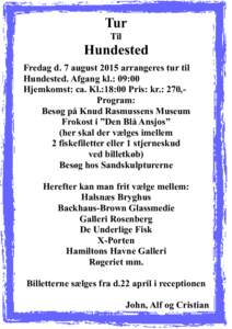 Tur Til Hundested Fredag d. 7 august 2015 arrangeres tur til Hundested. Afgang kl.: 09:00