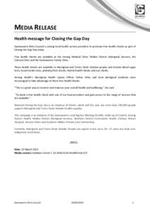 MEDIA RELEASE Health message for Closing the Gap Day Gannawarra Shire Council is joining local health service providers to promote free health checks as part of Closing the Gap Day today. Free health checks are available