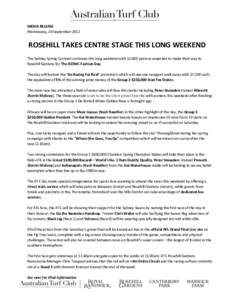 MEDIA RELEASE Wednesday, 26 September 2012 ROSEHILL TAKES CENTRE STAGE THIS LONG WEEKEND The Sydney Spring Carnival continues this long weekend with 12,000 patrons expected to make their way to Rosehill Gardens for The I