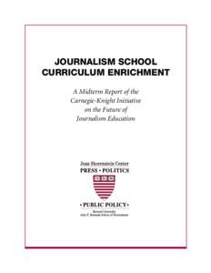 JOURNALISM SCHOOL CURRICULUM ENRICHMENT A Midterm Report of the Carnegie-Knight Initiative on the Future of Journalism Education