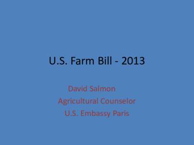 U.S. Farm Bill[removed]David Salmon Agricultural Counselor U.S. Embassy Paris  Evolution of Farm Bills