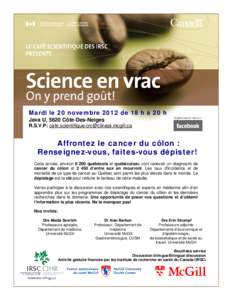 Mardi le 20 novembre 2012 de 18 h à 20 h Java U, 5620 Côte-Des-Neiges R.S.V.P: [removed] Affrontez le cancer du côlon : Renseignez-vous, faites-vous dépister!