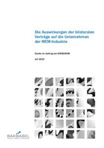 Die Auswirkungen der bilateralen Verträge auf die Unternehmen der MEM-Industrie Studie im Auftrag der SWISSMEM Juli 2015