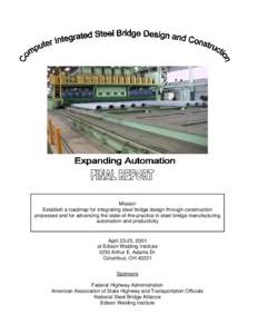 Mission Establish a roadmap for integrating steel bridge design through-construction processes and for advancing the state-of-the-practice in steel bridge manufacturing automation and productivity  April 23-25, 2001