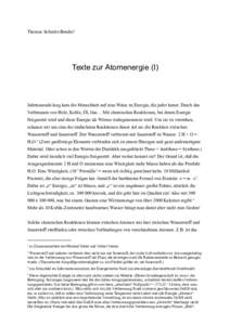 Thomas Schmitz-Bender1  Texte zur Atomenergie (I) Jahrtausende lang kam die Menschheit auf eine Weise zu Energie, die jeder kennt. Durch das Verbrennen von Holz, Kohle, Öl, Gas ... Mit chemischen Reaktionen, bei denen E