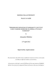 SHEFFIELD HALLAM UNIVERSITY FACULTY OF ACES “PERFORMANCE COMPARISON OF TECHNIQUES TO LOAD TYPE 2 SLOWLY CHANGING DIMENSIONS IN A KIMBALL STYLE DATA WAREHOUSE”