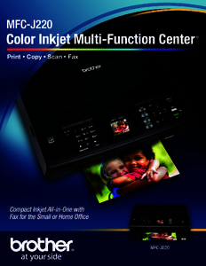 Print • Copy • Scan • Fax  Brother® MFC-J220 Compact Inkjet All-in-One with Fax for the Small or Home Office Built-in fax allows you to send and receive documents without using your computer.