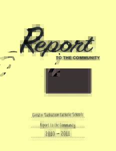 Report  TO THE COMMUNITY Greater Saskatoon Catholic Schools