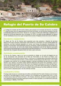 Refugio del Puerto de Sa Calobra  E l refugio de montaña del Port de Sa Calobra está ubicado en el municipio de Escorca, en primera línea de costa, junto a la desembocadura del Torrent de Pareis, uno de los pocos acc