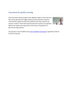 Assessment for Quality Learning Given that what and how students learn depends largely on how they think they will be assessed, Prof. Biggs emphasises that assessment practices must therefore signal that high level quali