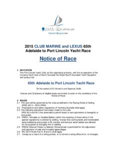 2015 CLUB MARINE and LEXUS 65th Adelaide to Port Lincoln Yacht Race Notice of Race 1. INVITATION The Port Lincoln Yacht Club, as the organising authority, with the co-operation of the