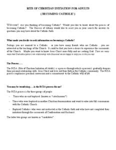 RITE OF CHRISTIAN INITIATION FOR ADULTS ( BECOMING CATHOLIC ) Welcome! Are you thinking of becoming Catholic? Would you like to know about the process of becoming Catholic? The Diocese of Albany would like to assist you 