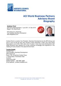 ACI World Business Partners Advisory Board Biography Andrew Ford Alternative Representative: 1 Jan[removed]Dec 2014 Region: ACI Asia-Pacific