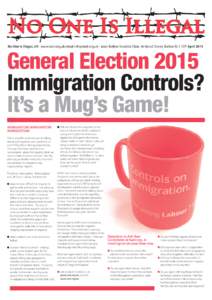 No One is Illegal, UK - www.noii.org.uk email  - post: Bolton Socialist Club, 16 Wood Street, Bolton BL1 1DY AprilGeneral Election 2015 Immigration Controls? It’s a Mug’s Game! IMMIGRATION IMMI