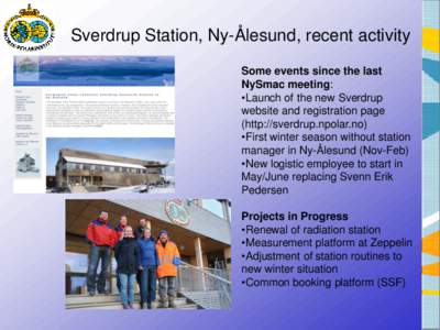 Sverdrup Station, Ny-Ålesund, recent activity Some events since the last NySmac meeting: •Launch of the new Sverdrup website and registration page (http://sverdrup.npolar.no)