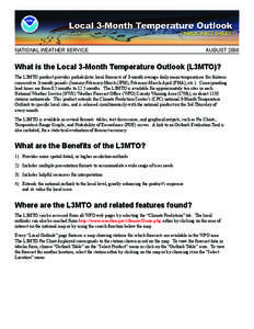 NATIONAL WEATHER SERVICE  AUGUST 2006 What is the Local 3-Month Temperature Outlook (L3MTO)? The L3MTO product provides probabilistic local forecasts of 3-month average daily mean temperatures for thirteen