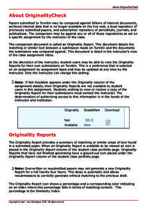 About OriginalityCheck  About OriginalityCheck Papers submitted to Turnitin may be compared against billions of internet documents, archived internet data that is no longer available on the live web, a local repository o