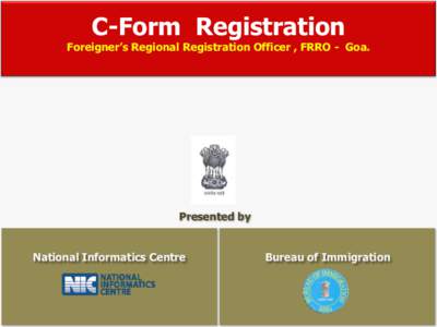 C-Form Registration  Foreigner’s Regional Registration Officer , FRRO - Goa. Presented by
