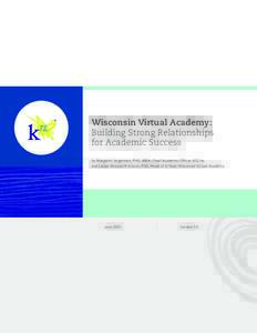Wisconsin Virtual Academy: Building Strong Relationships for Academic Success by Margaret Jorgensen, PhD, MBA, Chief Academic Officer, K12 Inc. and Leslye Moraski Erickson, PhD, Head of School, Wisconsin Virtual Academy