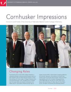 Cornhusker Impressions for alumni and friends of the University of Nebraska Medical Center College of Dentistry Changing Roles The leadership team at the UNMC College of Dentistry is undergoing changes as long-time facul