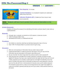 UYN: The Password Rap 2 GRADE 3-4 LESSON 5 Time Required: 25 minutes Content Standards: [removed]Standard 9: Students will understand safety and survival skills.