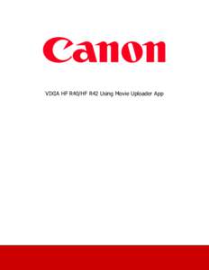 VIXIA HF R40/HF R42 Using Movie Uploader App  Using the Movie Uploader app* for iOS devices, you can connect the camcorder to the device to upload your movies to YouTube and Facebook even when you are away from your hom