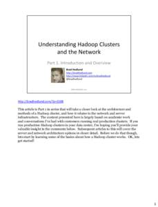 http://bradhedlund.com/?p=3108 This article is Part 1 in series that will take a closer look at the architecture and methods of a Hadoop cluster, and how it relates to the network and server infrastructure. The content p