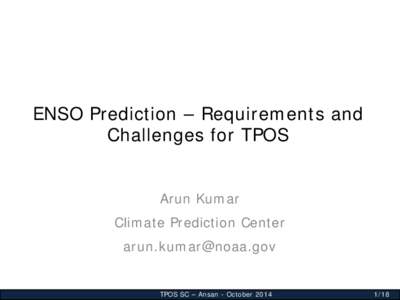 ENSO Prediction – Requirements and Challenges for TPOS Arun Kumar Climate Prediction Center [removed]