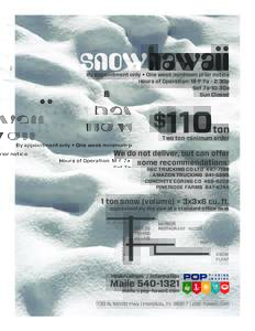 snowhawaii By appointment only • One week minimum prior notice Hours of Operation: M-F 7a - 2:30p Sat 7a-10:30a Sun Closed