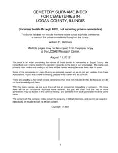 CEMETERY SURNAME INDEX FOR CEMETERIES IN LOGAN COUNTY, ILLINOIS (Includes burials through 2012, not including private cemeteries) This burial list does not include the more recent burials in private cemeteries or some of