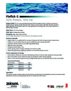 Finfish G 42% Protein, 16% Fat Zeigler Finfish G is an economical fishmeal-based diet formulated to feed a variety of omnivorous and piscivorous aquatic animals that have been shown to spare protein with lipid. This diet
