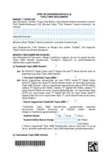 TÜRK TELEKOMÜNĠKASYON A.ġ. TOPLU SMS SÖZLEġMESĠ MADDE 1 TARAFLAR İşbu Sözleşme, merkezi Turgut Özal Bulvarı Aydınlıkevler/Ankara adresinde bulunan Türk Telekomünikasyon A.Ş. (Bundan böyle “Türk Tele