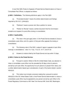 A new Part 3025, Rules for Appeals of Postal Service Determinations to Close or Consolidate Post Offices, is adopted as follows: § [removed]Definitions. The following definitions apply in this Part 3025: (a)  “Final det