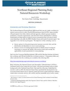 Northeast Regional Planning Body Natural Resources Workshop June 25, 2014 The Charles Hotel, Cambridge, Massachusetts MEETING SUMMARY