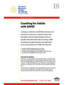 18 W H AT W E K N O W Coaching for Adults with ADHD Coaching is a relatively new field that has become more