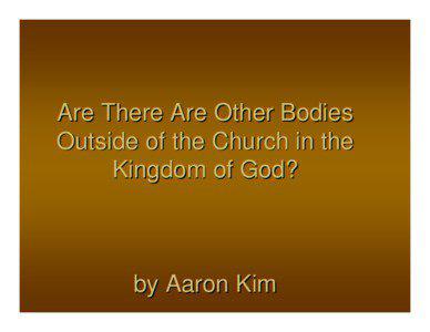 Are there are other bodies outside of the Church in the Kingdom of God?  And the Arrival of the One Mighty and Strong