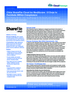 CASE STUDY  Citrix ShareFile Cloud for Healthcare: 10 Days to Facilitate HIPAA Compliance Data Sharing Service Uses CloudPassage for the Security and Compliance of Private Health Information