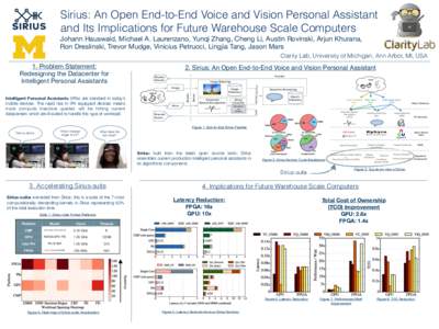 Sirius: An Open End-to-End Voice and Vision Personal Assistant and Its Implications for Future Warehouse Scale Computers Johann Hauswald, Michael A. Laurenzano, Yunqi Zhang, Cheng Li, Austin Rovinski, Arjun Khurana, Ron 