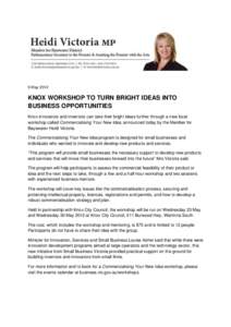 9 May[removed]KNOX WORKSHOP TO TURN BRIGHT IDEAS INTO BUSINESS OPPORTUNITIES Knox innovators and inventors can take their bright ideas further through a new local workshop called Commercialising Your New Idea, announced to