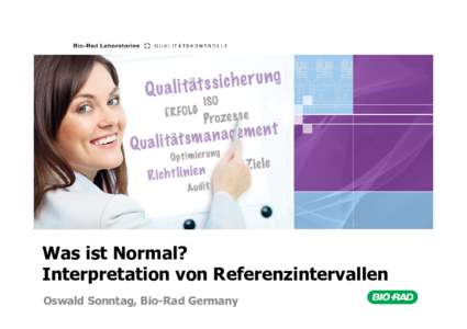 Was ist Normal? Interpretation von Referenzintervallen Oswald Sonntag, Bio-Rad Germany Tell me and I will forget; forget;