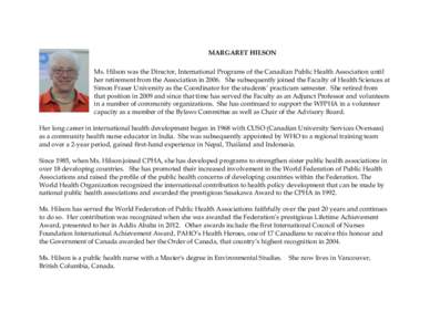 MARGARET HILSON Ms. Hilson was the Director, International Programs of the Canadian Public Health Association until her retirement from the Association in[removed]She subsequently joined the Faculty of Health Sciences at S