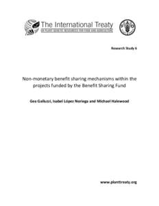 Research Study 6  Non-monetary benefit sharing mechanisms within the projects funded by the Benefit Sharing Fund Gea Galluzzi, Isabel López Noriega and Michael Halewood