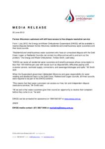 MEDIA RELEASE 25 June 2012 Former Allconnex customers will still have access to free dispute resolution service From 1 July 2012, the Energy and Water Ombudsman Queensland (EWOQ) will be available to resolve disputes bet