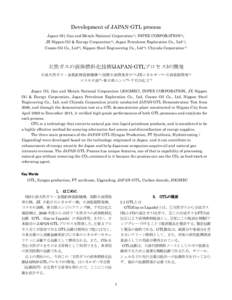 Development of JAPAN-GTL process Japan Oil, Gas and Metals National Corporation*1, INPEX CORPORATION*2, JX Nippon Oil & Energy Corporation*3, Japan Petroleum Exploration Co., Ltd*4, Cosmo Oil Co., Ltd*5, Nippon Steel Eng