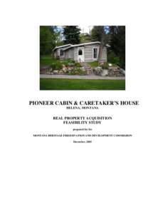 PIONEER CABIN & CARETAKER’S HOUSE HELENA, MONTANA REAL PROPERTY ACQUISITION FEASIBILITY STUDY prepared for the